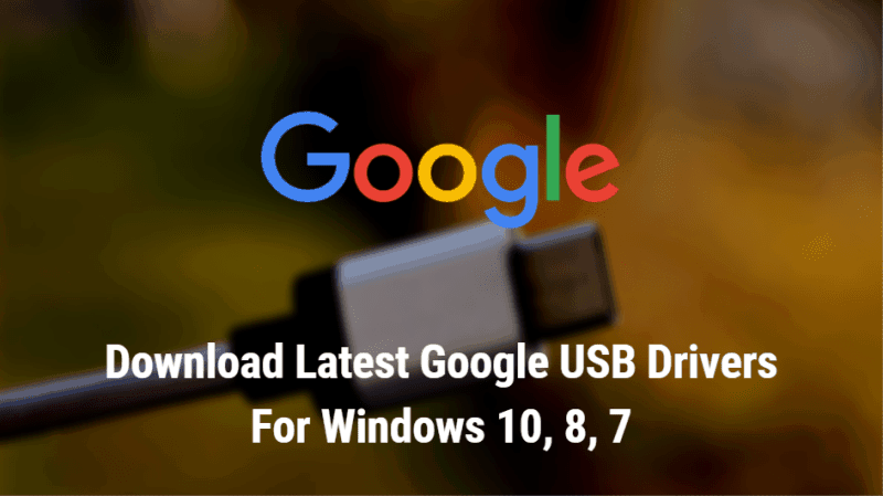 Unduh Driver USB Google Terbaru untuk Windows 10, 8, 7