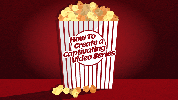 How To Create a Captivating Video Series