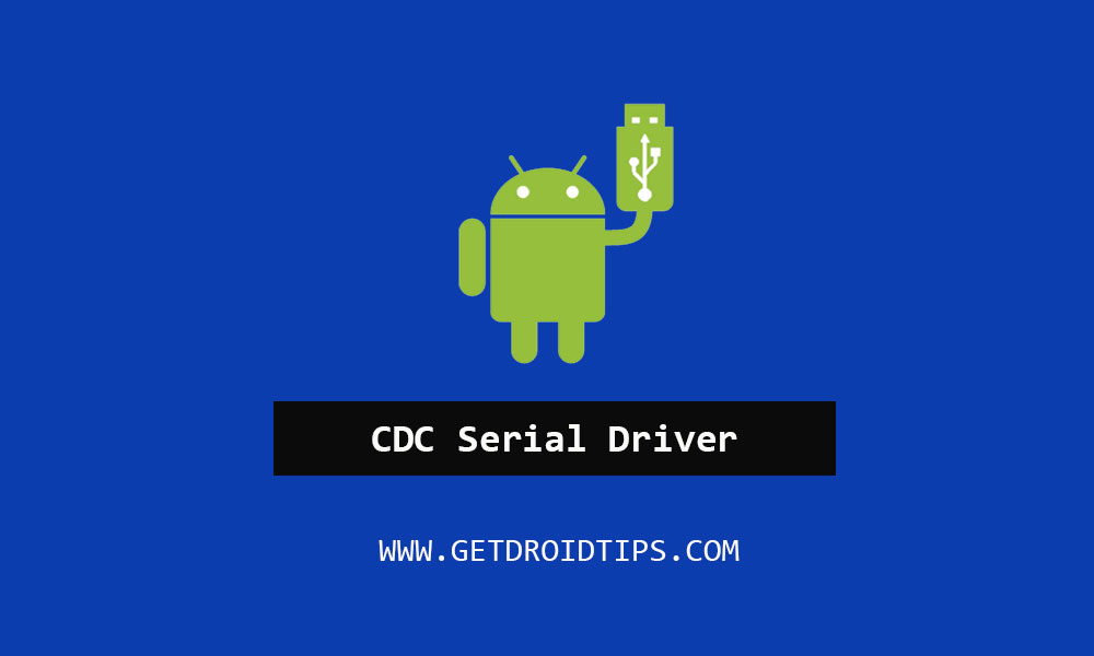 Unduh dan Instal Driver Serial CDC Android untuk Ponsel [Latest Version]