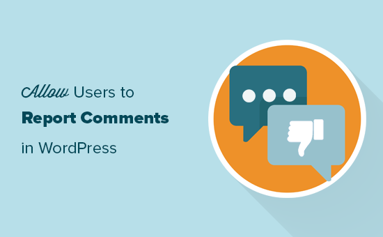 Cara Memungkinkan Pengguna untuk Melaporkan Komentar yang Tidak Pantas di WordPress