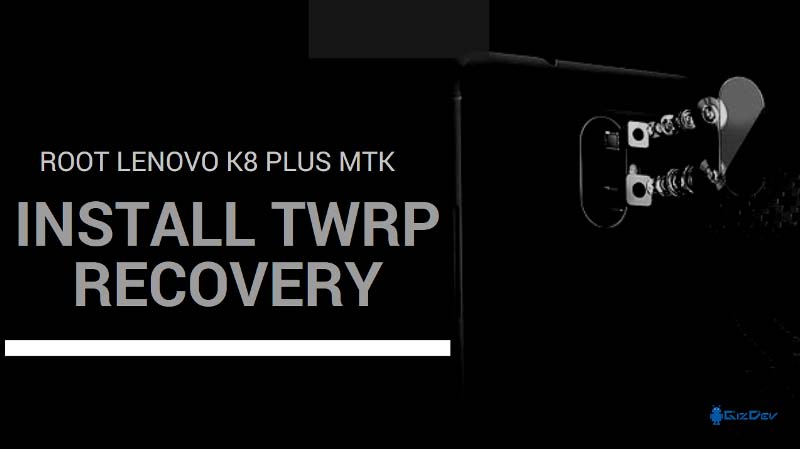 Cara Menginstal pemulihan TWRP dan Root Lenovo K8 Plus MTK