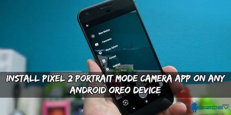 Instal Pixel 2 Portrait Mode Camera App Pada Perangkat Android Oreo