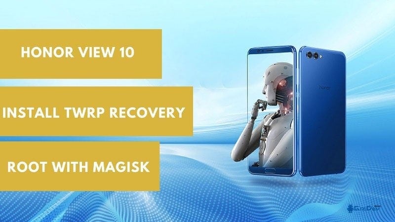 Instal TWRP Recovery di Honor View 10 dan root menggunakan Magisk dan Super-SU