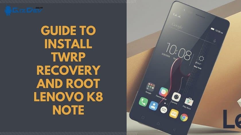 Guide To Install TWRP Recovery And Root Lenovo K8 Note