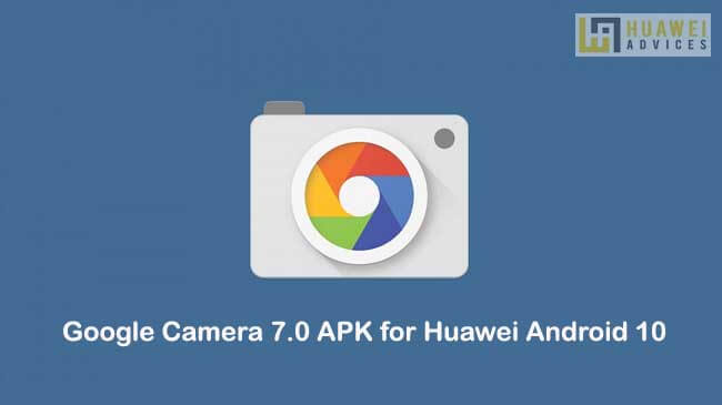 Unduh Google Camera 7.0 APK untuk Huawei Android 10 smartphones