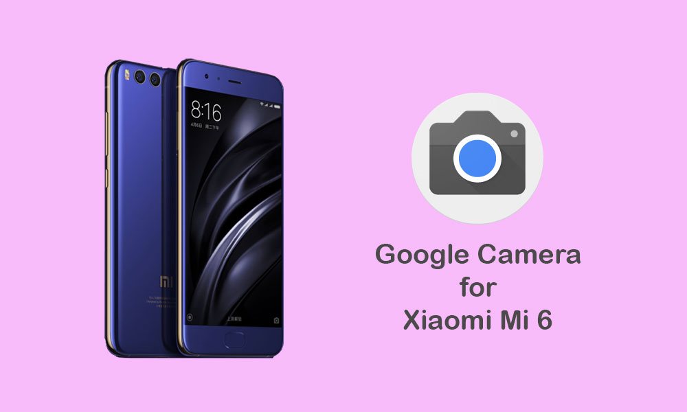 Unduh Google Camera untuk Mi 6 [APK]