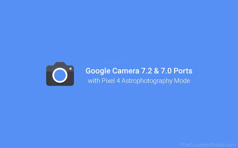 Download Google Camera 7.2 and 7.0 Ports with Astrophotography Mode