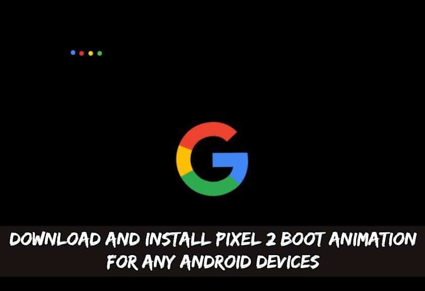 Tải xuống và cài đặt pixel 2 Khởi động hình động cho tất cả các thiết bị Android